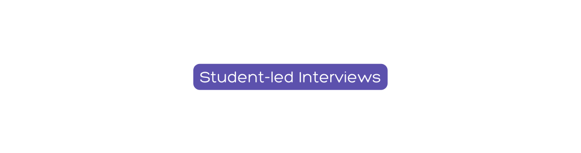 Student led Interviews