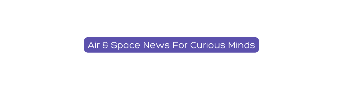 Air Space News For Curious Minds